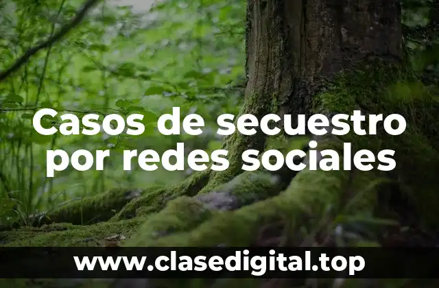 Casos de secuestro por redes sociales