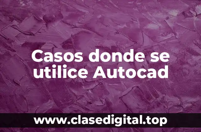 Casos donde se utilice Autocad