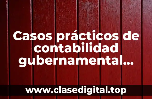 Casos prácticos de contabilidad gubernamental prepa