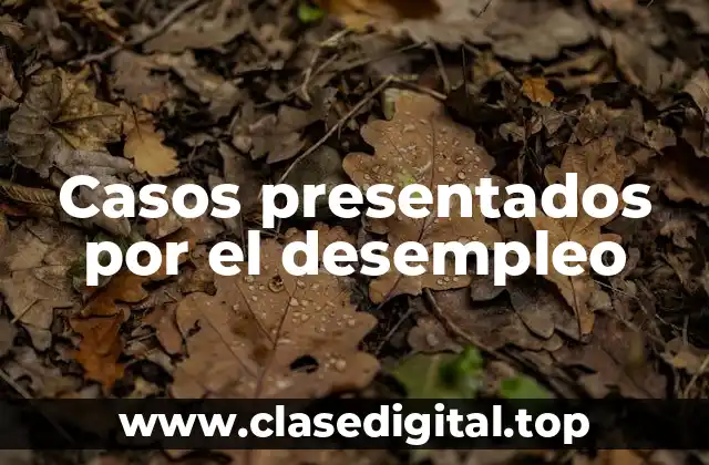 Casos presentados por el desempleo