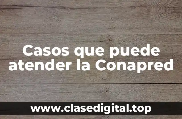 Casos que puede atender la Conapred