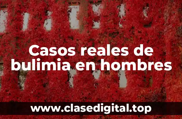 Ejemplos de casos reales de bulimia en hombres