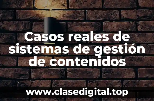 Casos reales de sistemas de gestión de contenidos