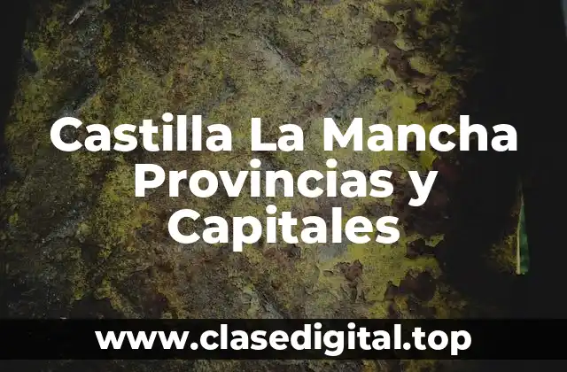 Castilla La Mancha Provincias y Capitales