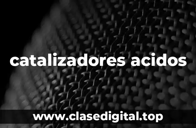 catalizadores acidos