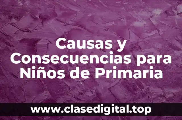 Causas y Consecuencias para Niños de Primaria