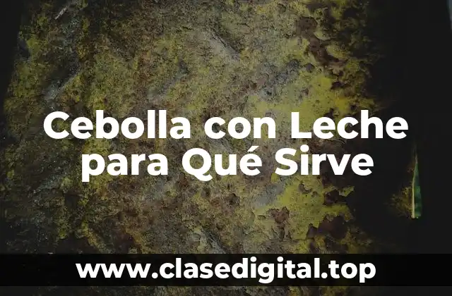 Cebolla con Leche para Qué Sirve