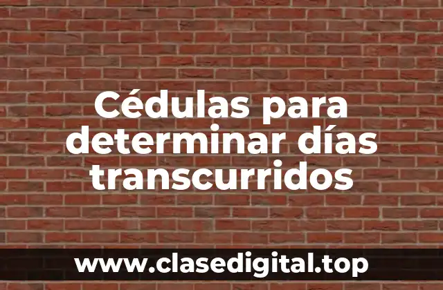 Cédulas para determinar días transcurridos
