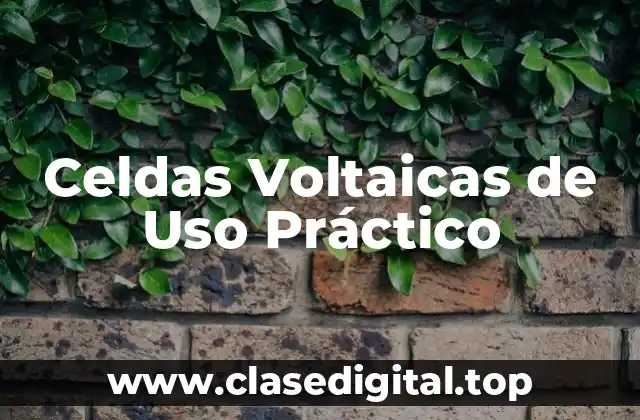 Celdas Voltaicas de Uso Práctico