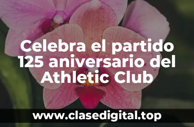 Celebra el partido 125 aniversario del Athletic Club