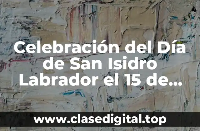 Celebración del Día de San Isidro Labrador el 15 de Mayo