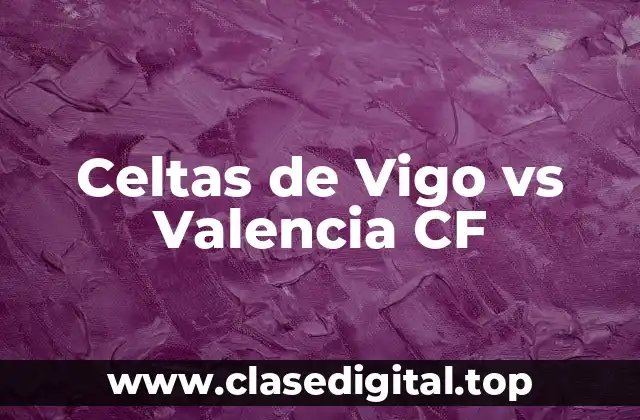 Celtas de Vigo vs Valencia CF