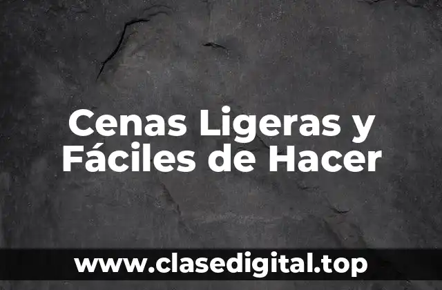 Cenas Ligeras y Fáciles de Hacer