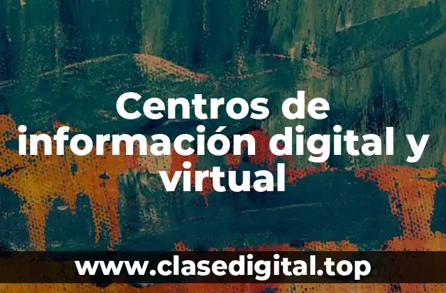 Centros de información digital y virtual