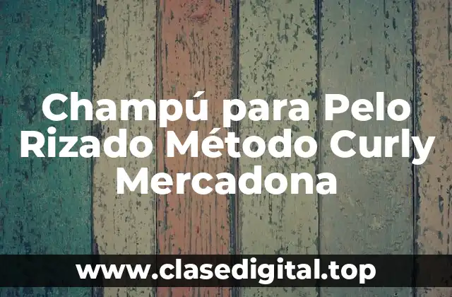 Champú para Pelo Rizado Método Curly Mercadona