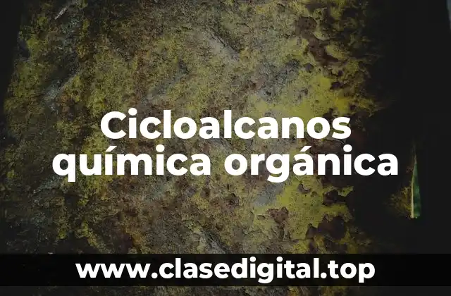 Cicloalcanos química orgánica