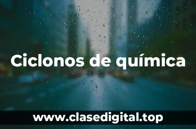 Ciclonos de química