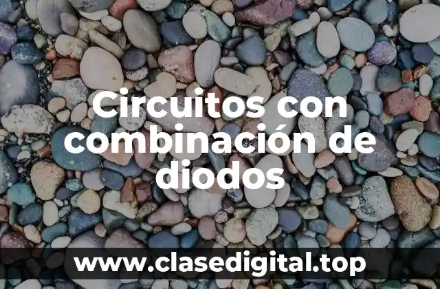 Circuitos con combinación de diodos