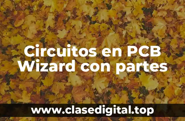 Ejemplos de circuitos en PCB Wizard con partes