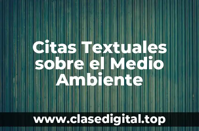 Citas Textuales sobre el Medio Ambiente