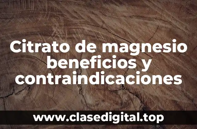 Citrato de magnesio beneficios y contraindicaciones