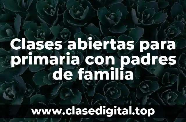 Clases abiertas para primaria con padres de familia