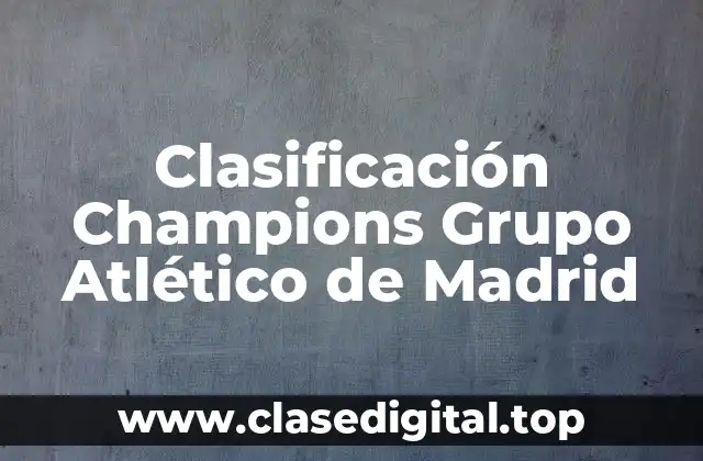 Clasificación Champions Grupo Atlético de Madrid