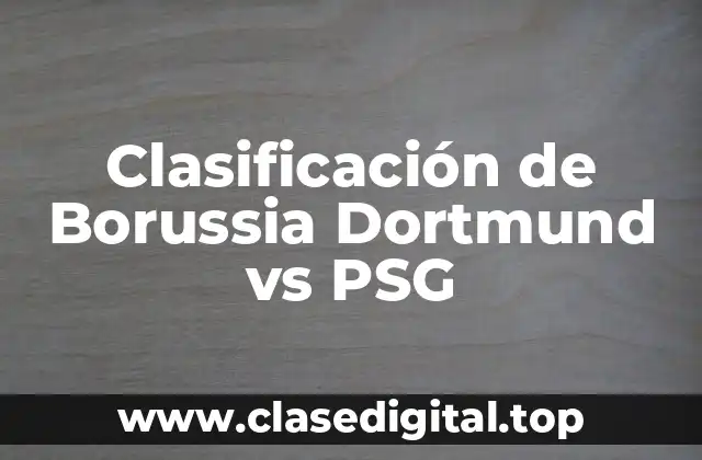 Clasificación de Borussia Dortmund vs PSG