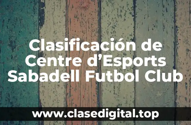Clasificación de Centre d’Esports Sabadell Futbol Club