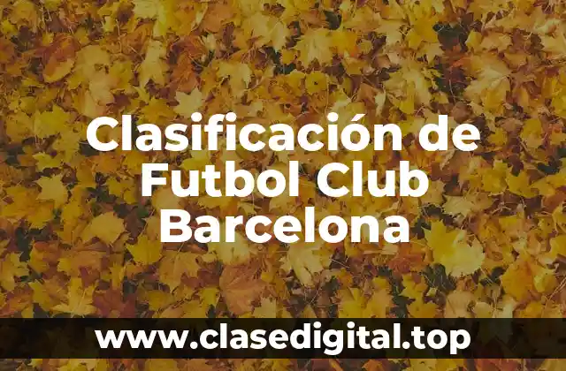 Análisis de la Clasificación Actual del Futbol Club Barcelona