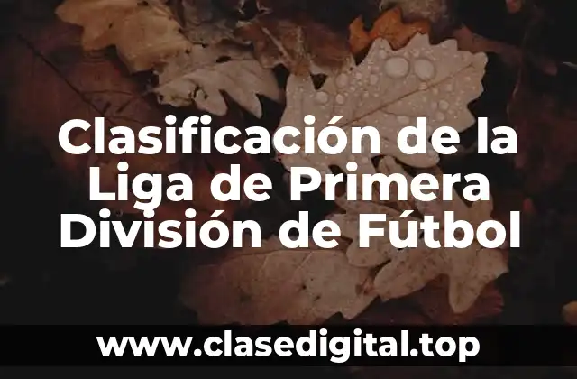 Clasificación de la Liga de Primera División de Fútbol