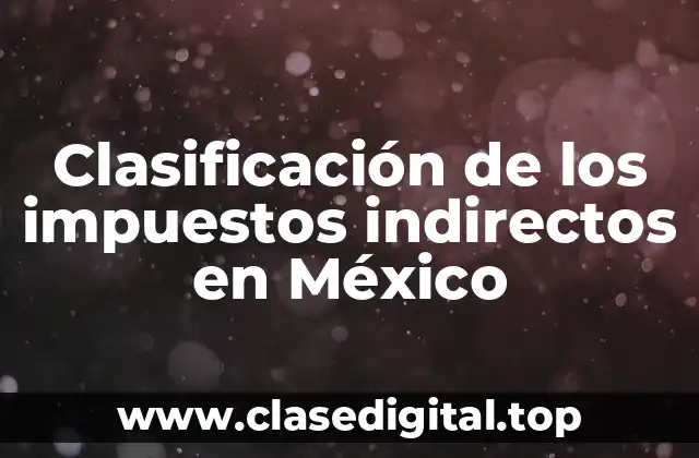 Clasificación de los impuestos indirectos en México