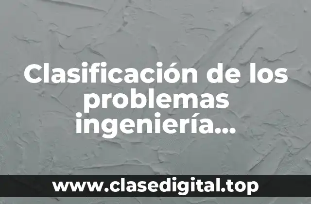 Ejemplos de clasificación de los problemas ingeniería económica