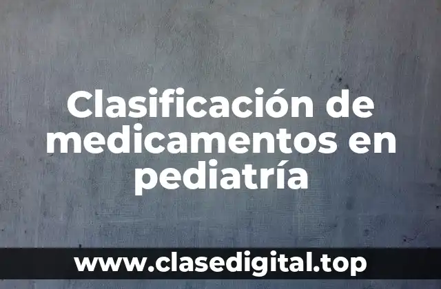 Clasificación de medicamentos en pediatría
