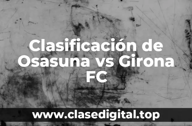 Clasificación de Osasuna vs Girona FC