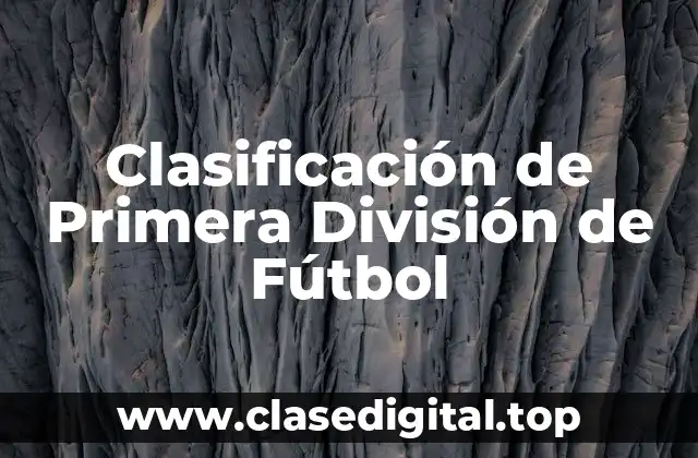 ¿Qué es la Clasificación de Primera División de Fútbol?