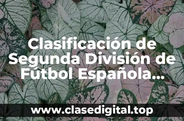 Clasificación de Segunda División de Fútbol Española 2023