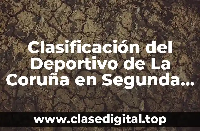 Clasificación del Deportivo de La Coruña en Segunda B