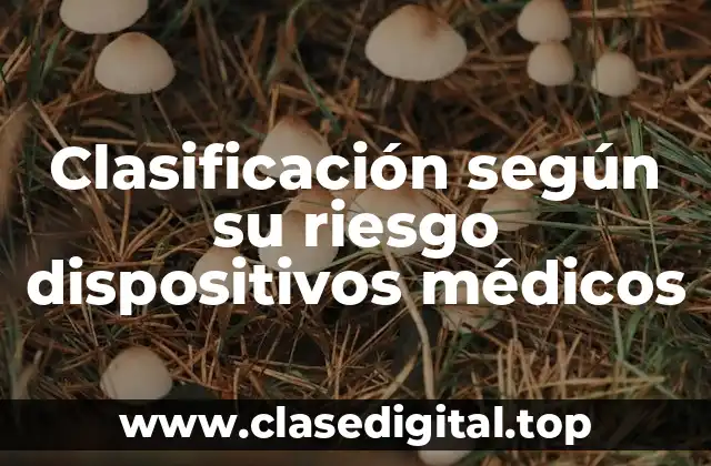 Clasificación según su riesgo dispositivos médicos