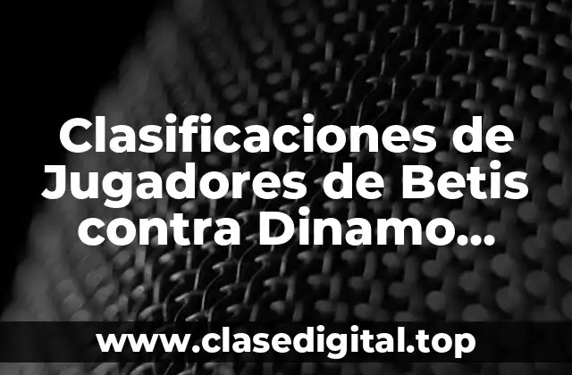 Clasificaciones de Jugadores de Betis contra Dinamo Zagreb