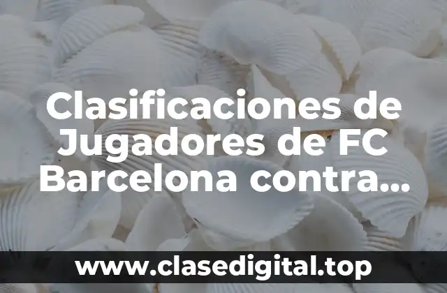Clasificaciones de Jugadores de FC Barcelona contra Real Sociedad