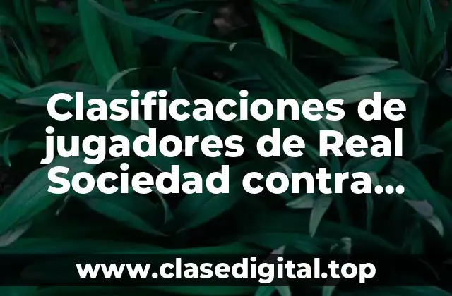 Clasificaciones de jugadores de Real Sociedad contra R.C.D. Mallorca