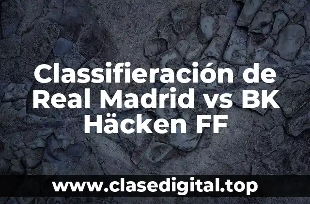 Classifieración de Real Madrid vs BK Häcken FF