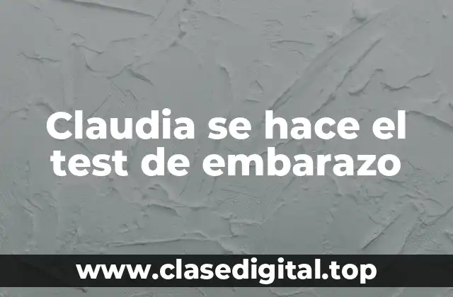 Claudia se hace el test de embarazo