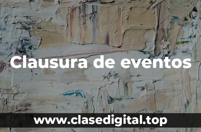Ejemplos de clausura de eventos