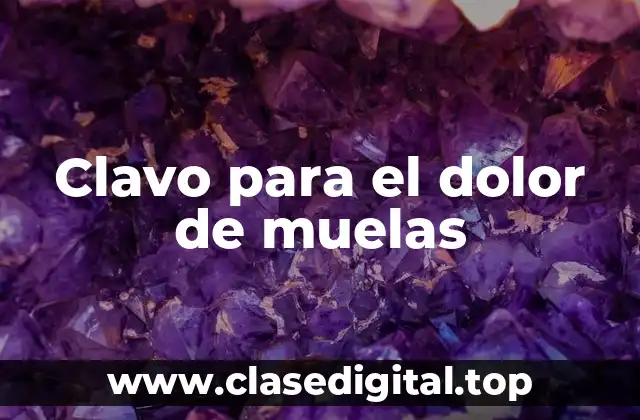 Clavo para el dolor de muelas