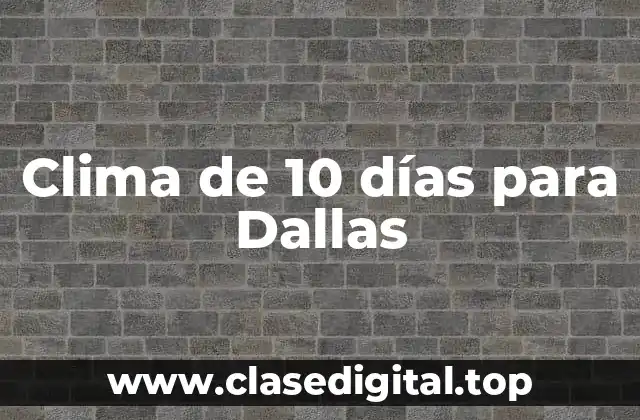 Clima de 10 días para Dallas