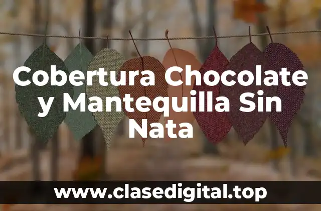 Cobertura Chocolate y Mantequilla Sin Nata