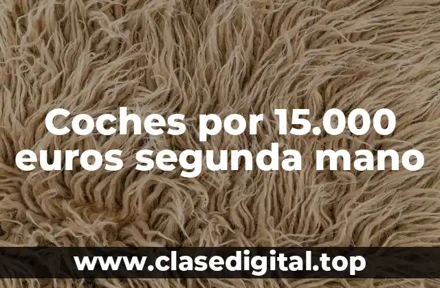 ¿Cuáles son los coches más populares por 15.000 euros segunda mano?