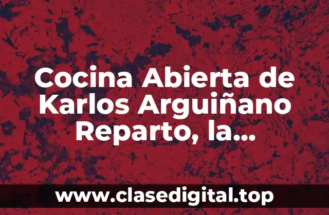 Cocina Abierta de Karlos Arguiñano Reparto, la experiencia culinaria perfecta